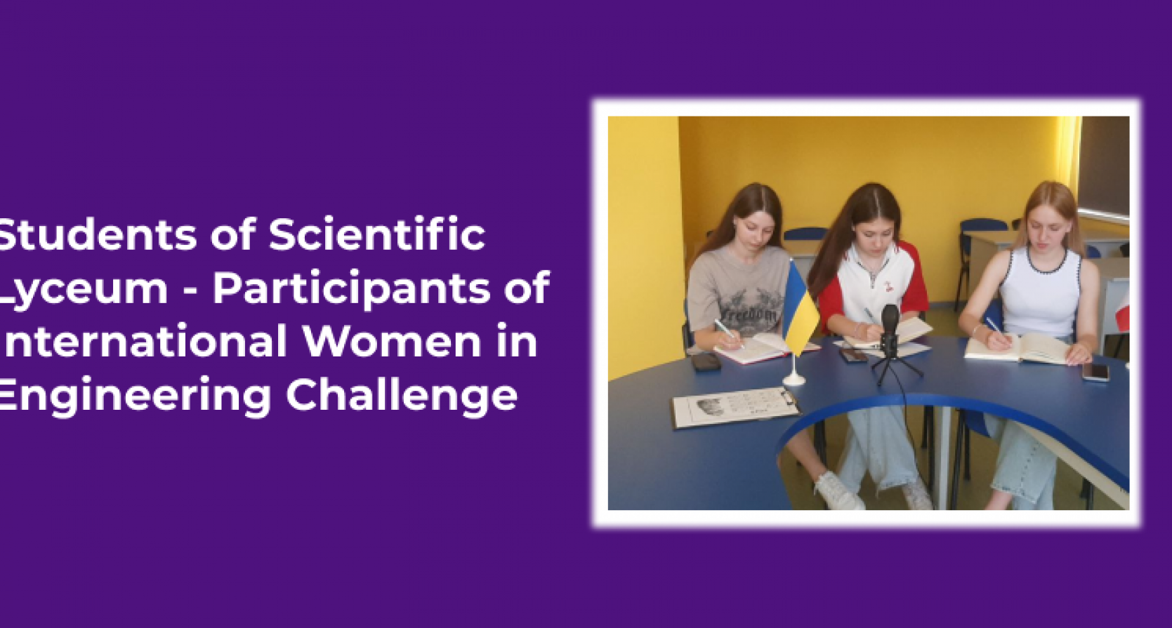 Students of Scientific Lyceum – Participants of International Women in Engineering Challenge